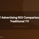 CTV advertising ROI comparison