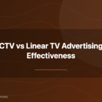 CTV vs linear TV advertising effectiveness