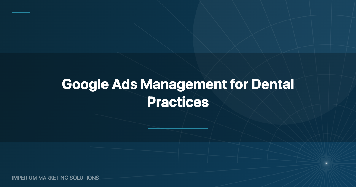 Google Ads management for dental practices