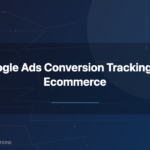 Google Ads conversion tracking ecommerce