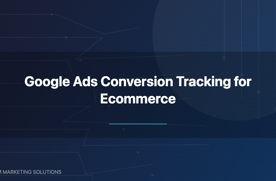 Google Ads conversion tracking ecommerce