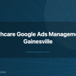 Healthcare Google Ads management Gainesville